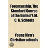 Foremanship; The Standard Course Of The by Young Men'S. Christian Schools