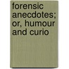Forensic Anecdotes; Or, Humour And Curio by Herman Diederik J. Van Schevichaven
