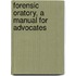 Forensic Oratory, A Manual For Advocates