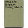 Forest And Jungle, Or, Thrilling Adventu door Barnum