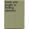 Forest And Jungle; Or Thrilling Adventur door Barnum