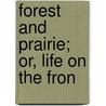 Forest And Prairie; Or, Life On The Fron by Emerson Bennett