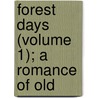 Forest Days (Volume 1); A Romance Of Old by Lloyd James