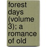 Forest Days (Volume 3); A Romance Of Old door Lloyd James