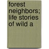Forest Neighbors; Life Stories Of Wild A door William Davenport Hulbert
