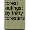 Forest Outings; By Thirty Foresters by Lord/