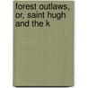 Forest Outlaws, Or, Saint Hugh And The K door Edward Gilliat