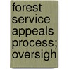 Forest Service Appeals Process; Oversigh by United States. Congr