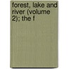 Forest, Lake And River (Volume 2); The F by Frank Mackie Johnson