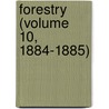 Forestry (Volume 10, 1884-1885) door General Books