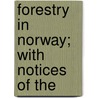 Forestry In Norway; With Notices Of The door John Croumbie Brown