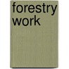 Forestry Work by W.H. Whellens