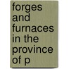 Forges And Furnaces In The Province Of P by National Society of the Pennsylvania