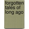 Forgotten Tales Of Long Ago by Adetokunbo O. Lucas