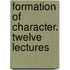 Formation Of Character. Twelve Lectures