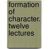 Formation Of Character. Twelve Lectures door Dianna Palmer