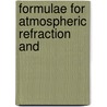 Formulae For Atmospheric Refraction And door James De Graaff Hunter