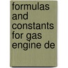 Formulas And Constants For Gas Engine De door William D. Ennis