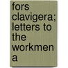 Fors Clavigera; Letters To The Workmen A door Lld John Ruskin