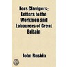 Fors Clavigers; Letters To The Workmen A door Lld John Ruskin