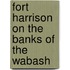 Fort Harrison On The Banks Of The Wabash
