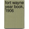 Fort Wayne Year Book, 1906 door Fort Wayne Commercial Club