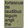 Fortescue De Laudibus Legum Angli  , The by Andrew Amos