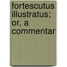 Fortescutus Illustratus; Or, A Commentar door Edward Waterhouse