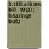 Fortifications Bill, 1920; Hearings Befo