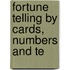 Fortune Telling By Cards, Numbers And Te
