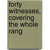 Forty Witnesses, Covering The Whole Rang door Wl Garrison
