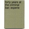 Forty Years At The Criminal Bar; Experie by Edmund Desanges Purcell