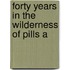 Forty Years In The Wilderness Of Pills A