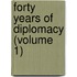 Forty Years Of Diplomacy (Volume 1)