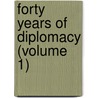 Forty Years Of Diplomacy (Volume 1) by Baron Roman Romanovich Rosen