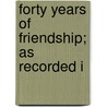 Forty Years Of Friendship; As Recorded I by Baron John Duke Coleridge Coleridge