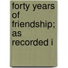 Forty Years Of Friendship; As Recorded I door Baron John Duke Coleridge Coleridge