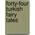 Forty-Four Turkish Fairy Tales