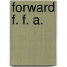 Forward F. F. A. by William Arthur Ross