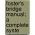 Foster's Bridge Manual; A Complete Syste