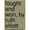 Fought And Won, By Ruth Elliott door Lillie Peck