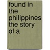 Found In The Philippines The Story Of A door General Charles King