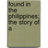 Found In The Philippines; The Story Of A door General Charles King