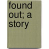 Found Out; A Story by Helen Mathers