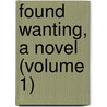 Found Wanting, A Novel (Volume 1) door Mrs. Alexander
