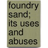 Foundry Sand; Its Uses And Abuses door Eugene W. Smith