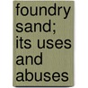 Foundry Sand; Its Uses And Abuses by Eugene W. Smith