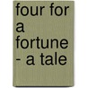 Four For A Fortune - A Tale by Albert Lee