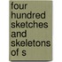 Four Hundred Sketches And Skeletons Of S