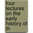 Four Lectures On The Early History Of Th